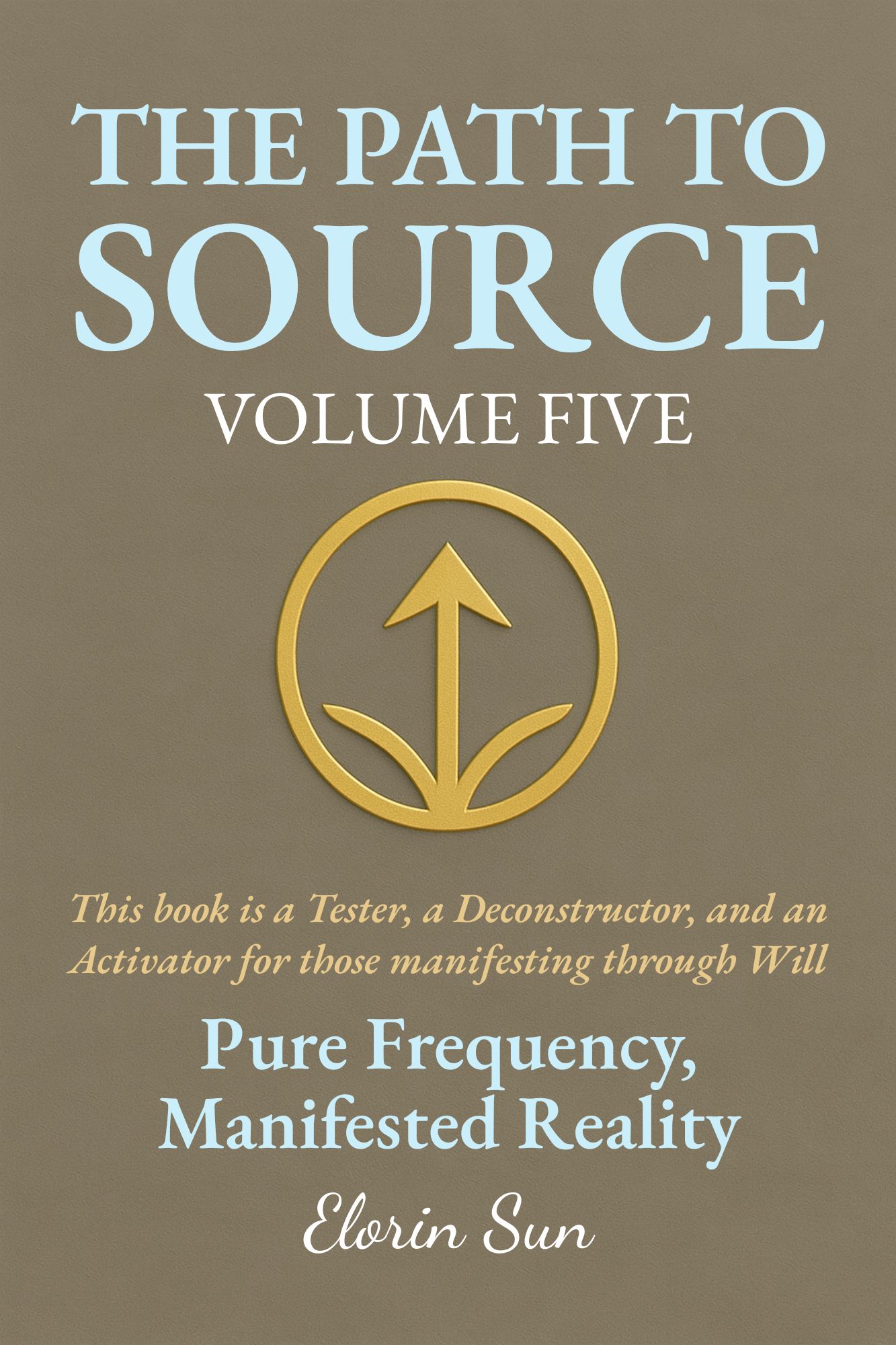 The Path to Source (Vol. 4): Surrender to the Now, Flow with Life