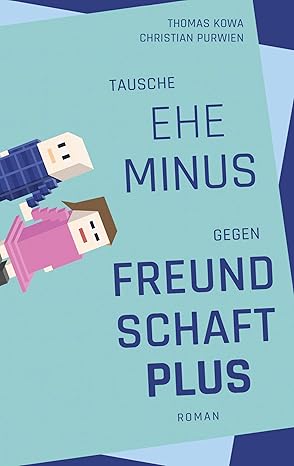 Tausche Ehe Minus gegen Freundschaft plus