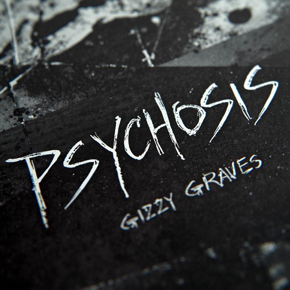 Psychosis — Gizzy Graves