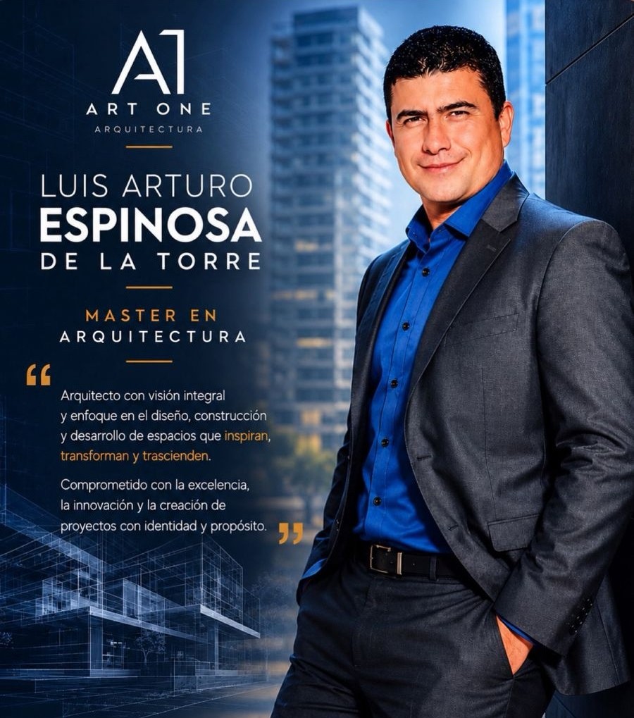 Mtro. Arq. Luis Arturo Espinosa de la Torre - ART ONE Arquitectos