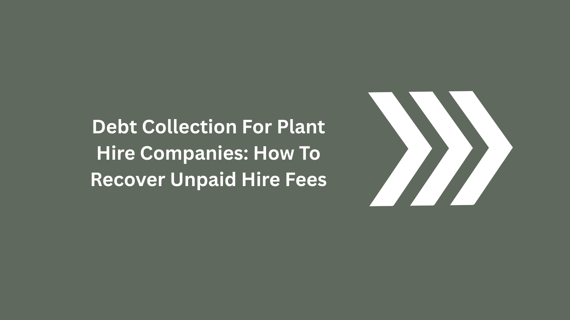 Debt Collection for Plant Hire Companies: How to Recover Unpaid Hire Fees