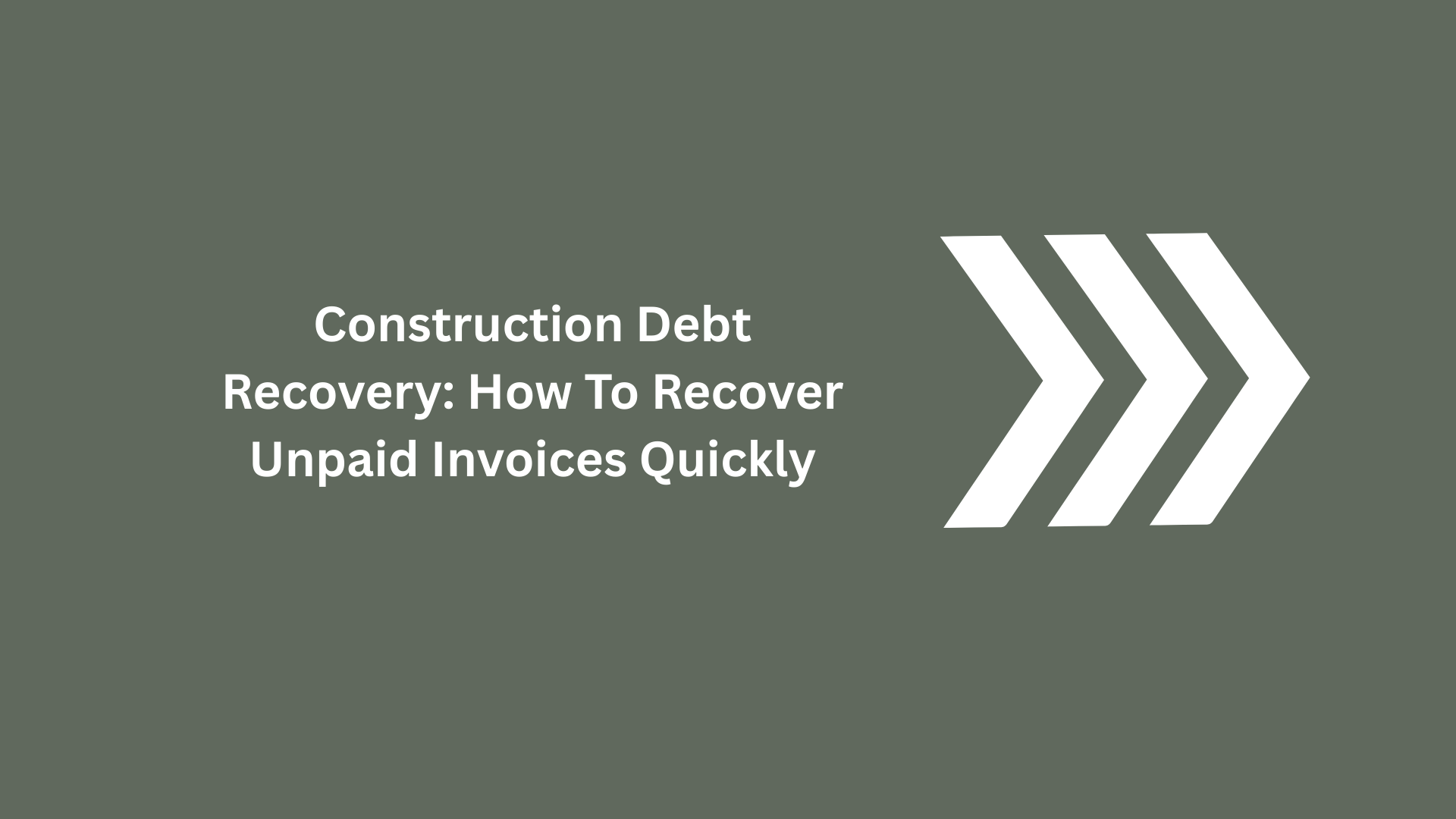 Construction Debt Recovery: How to Recover Unpaid Invoices Quickly
